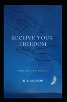 Receive Your Freedom B089CQ6MQD Book Cover