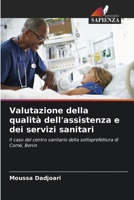 Valutazione della qualità dell'assistenza e dei servizi sanitari: Il caso del centro sanitario della sottoprefettura di Comé, Benin (Italian Edition) 6203722618 Book Cover