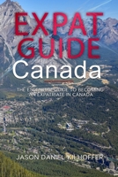 Expat Guide: Canada: The essential guide to becoming an expatriate in the Canada 1304976483 Book Cover