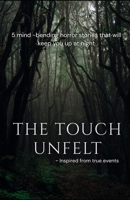The Touch Unfelt - A dive into 5 chilling stories in the world of horror| Based on true events: 5 mind-bending horror stories that will keep you up at night| Inspired from true events B0FHHXVY2P Book Cover