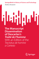 The Manuscript Dissemination of Descartes’s Traité de l’homme: With an Edition of the Tractatus de homine a Cartesio (SpringerBriefs in History of Science and Technology) 3031723740 Book Cover
