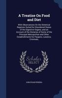 A Treatise On Food and Diet: With Observations On the Dietetical Regimen Suited for Disordered States of the Digestive Organs; and an Account of the ... for Paupers, Lunatics, Criminals, 1018378456 Book Cover