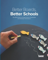 Better Boards, Better Schools: The ISM Guide for Private School Trusteeship  and Strategic Governance 1883627214 Book Cover