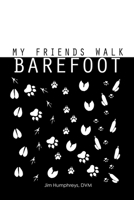 My Friends Walk Barefoot 1387819240 Book Cover