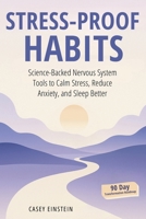 Stress-Proof Habits: Science-Backed Nervous System Tools to Calm Stress, Reduce Anxiety, and Sleep Better 1069538183 Book Cover