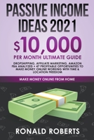 Passive Income Ideas: 10,000/ month Ultimate Guide - Dropshipping, Affiliate Marketing, Amazon FBA Analyzed + 47 Profitable Opportunities to Make Money Online Working with Time & Location Freedom 1393244114 Book Cover