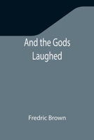 And the Gods Laughed: A Collection of Science Fiction and Fantasy 9355347030 Book Cover