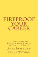 Fireproof Your Career: 5 Strategies to Protect Your Future in Volatile Times 1479298867 Book Cover