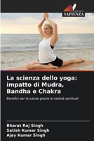 La scienza dello yoga: impatto di Mudra, Bandha e Chakra 6207324994 Book Cover