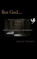 But God....: From the Devil's Cauldron to God's Unfathomable Grace 1533213216 Book Cover