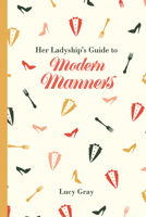 Her Ladyship's Guide to Modern Manners 1849943672 Book Cover