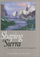 Shaping the Sierra: Nature, Culture, and Conflict in the Changing West 0520212460 Book Cover