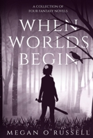 When Worlds Begin : A Collection of Four Fantasy Novels 1951359127 Book Cover