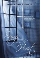 Songs from the Heart: Poems That Stir the Soul and Awaken Faith in a Chaotic World 1984574914 Book Cover