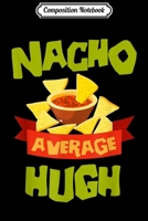 Composition Notebook: NACHO AVERAGE HUGH Funny Birthday Personalized Name Gift Journal/Notebook Blank Lined Ruled 6x9 100 Pages 1709824484 Book Cover