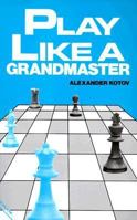 Play Like A Grandmaster (Batsford Chess Book) 0713418079 Book Cover