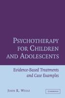 Psychotherapy for Children and Adolescents: Evidence-Based Treatments and Case Examples 0521576725 Book Cover