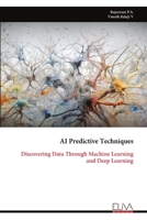 AI Predictive Techniques: Discovering Data Through Machine Learning and Deep Learning 999932259X Book Cover