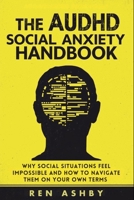 The AuDHD Social Anxiety Handbook: Why Social Situations Feel Impossible and How to Navigate Them on Your Own Terms B0GXFMJL3X Book Cover