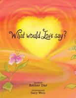 What Would Love Say? 1983937800 Book Cover