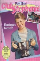 Flamingoes Forever? (Full House: Club Stephanie, #9) 0671021591 Book Cover