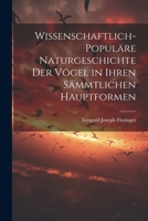 Wissenschaftlich-Popul�re Naturgeschichte Der V�gel in Ihren S�mmtlichen Hauptformen 1022725785 Book Cover