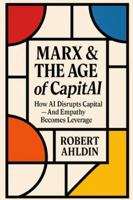 Marx & The Age of CapitAI: How AI Disrupts Capital — And Empathy Becomes Leverage 9153172043 Book Cover