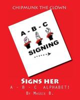 Chipmunk the Clown - Signs her A-B-C ALPHABET: Chipmunk the Clown Children's Collection 1481064622 Book Cover