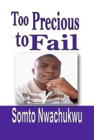 Too Precious to Fail: Discovering the Keys to Winning Everyday 0692423125 Book Cover