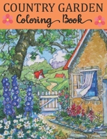 Country Garden Coloring Book: Life Escapes Adult Coloring Books 50 Country Houses, Garden, Cottages, Flowers, and More B08KBKZ9V5 Book Cover