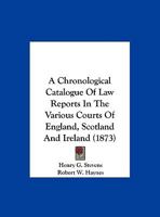 A Chronological Catalogue Of Law Reports In The Various Courts Of England, Scotland And Ireland 1120111684 Book Cover