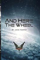 And Here the Wheel 1522895302 Book Cover