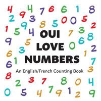 Oui Love Numbers: An English/French Bilingual Counting Book 1947961276 Book Cover