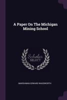 A Paper on the Michigan Mining School 1378434447 Book Cover