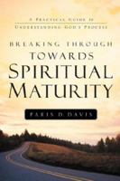 Breaking Through Towards Spiritual Maturity 1594677107 Book Cover