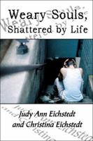 Weary Souls, Shattered by Life 1413786650 Book Cover