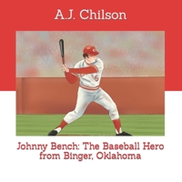 Johnny Bench: The Baseball Hero from Binger, Oklahoma B0C6P4XQZ7 Book Cover