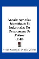Annales Agricoles, Scientifiques Et Industrielles Du Departement De L'Aisne (1849) 116101618X Book Cover