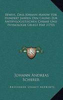 Beweis, Dass Johann Mayow Vor Hundert Jahren Den Grund Zur Antiphlogistischen Chemie Und Physiologie Gelegt Hat (1793) 1120162807 Book Cover