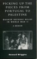 Picking Up The Pieces From Portugal To Palestine: Quaker Refugee Relief in World War II 0761827978 Book Cover