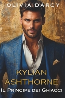 Kylian Ashthorne: Il Principe dei Ghiacci: Dilogia Romanzo Reale Piccante #1 (Gli Ashthorne: Passione, Destino, Corona) (Italian Edition) B0FJM8GB3C Book Cover