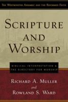 Scripture and Worship: Biblical Interpretation and the Directory for Public Worship (Westminster Assembly and the Reformed Faith) 1596380721 Book Cover