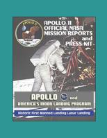 Apollo and America's Moon Landing Program: Apollo 11 Official NASA Mission Reports and Press Kit - Historic First Manned Landing Lunar Landing 1973169428 Book Cover