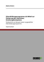 Elternbildungsprogramme als Mittel zur F�rderung der elterlichen Erziehungskompetenz: Verdeutlicht am Beispiel zweier ausgew�hlter Elternbildungsprogramme 3640732014 Book Cover