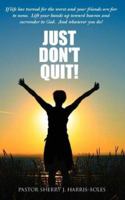 Just Don't Quit! 1434308677 Book Cover