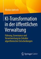 KI-Transformation in der öffentlichen Verwaltung: Führung, Governance und Verantwortung im Zeitalter algorithmischer Entscheidungen (German Edition) 3658526475 Book Cover