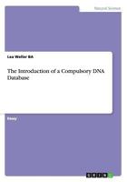 The Introduction of a Compulsory DNA Database 3656543402 Book Cover