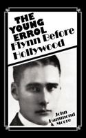 The Young Errol: Flynn Before Hollywood 1426972024 Book Cover