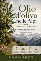 Olio d'oliva nelle Alpi: Una realtà di nicchia (Italian Edition) B0H1RTJCLW Book Cover