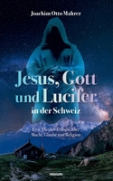 Jesus, Gott und Lucifer in der Schweiz: Eine Thriller-Trilogie über Macht, Glaube und Religion 3711611044 Book Cover